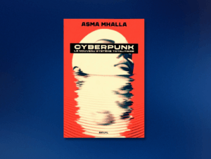 « Cyberpunk » d’Asma Mhalla : face au Léviathan de l’attention, le réel comme dernière résistance Cyberpunk Asma Mhalla