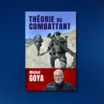 michel goya theorie du combattant